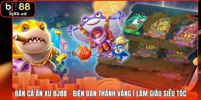 Bắn Cá Ăn Xu BJ88 - Biến Đạn Thành Vàng | Làm Giàu Siêu Tốc