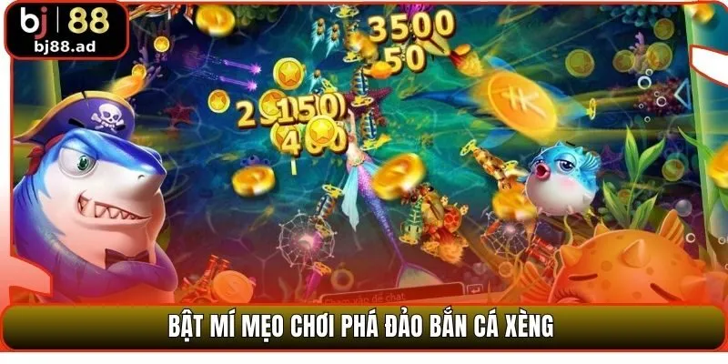 Bật mí mẹo chơi phá đảo bắn cá xèng 