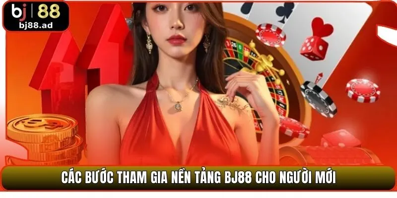 Các bước tham gia nền tảng BJ88 cho người mới