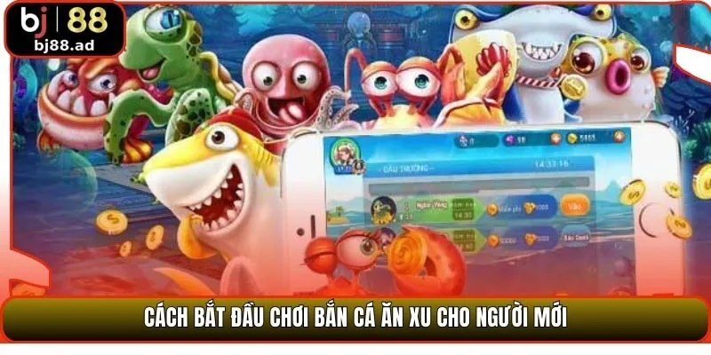 Cách bắt đầu chơi bắn cá ăn xu cho người mới