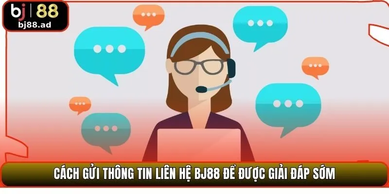 Cách gửi thông tin liên hệ BJ88 để được giải đáp sớm
