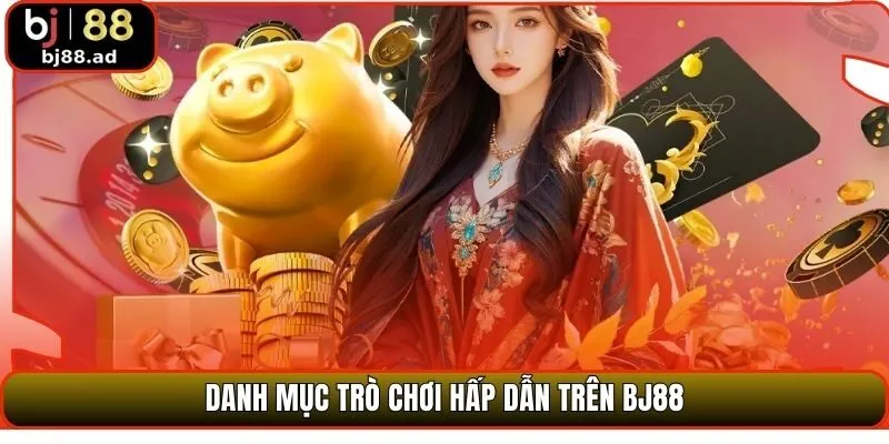 Danh mục trò chơi hấp dẫn trên BJ88