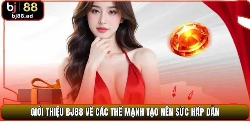 Giới thiệu BJ88 về các thế mạnh tạo nên sức hấp dẫn