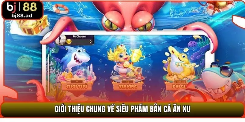 Giới thiệu chung về siêu phẩm bắn cá ăn xu