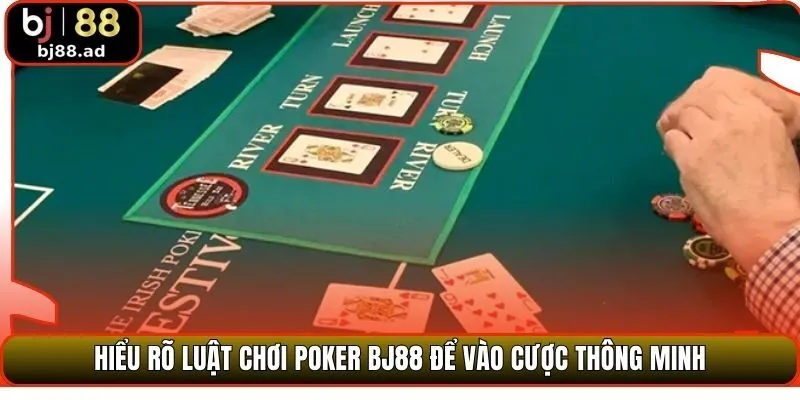 Hiểu rõ luật chơi Poker BJ88 để vào cược thông minh