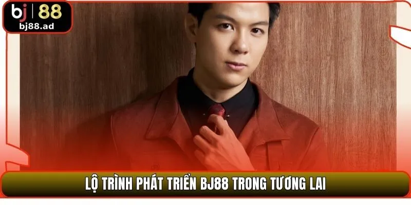 Lộ trình phát triển BJ88 trong tương lai