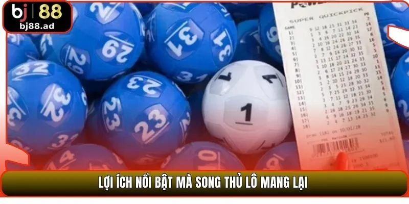 Lợi ích nổi bật mà song thủ lô mang lại 