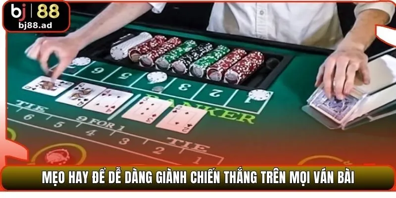 Mẹo hay để dễ dàng giành chiến thắng trên mọi ván bài