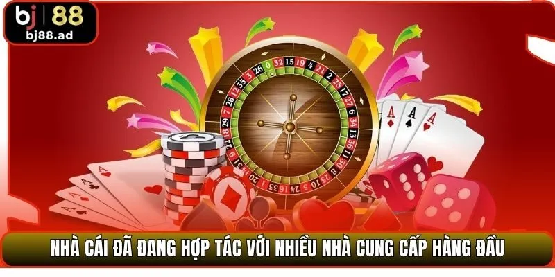 Nhà cái đã đang hợp tác với nhiều nhà cung cấp hàng đầu