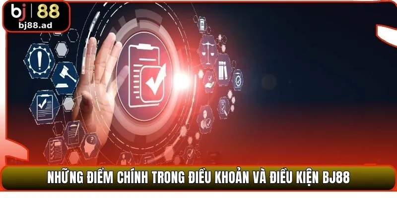 Những điểm chính trong điều khoản và điều kiện BJ88