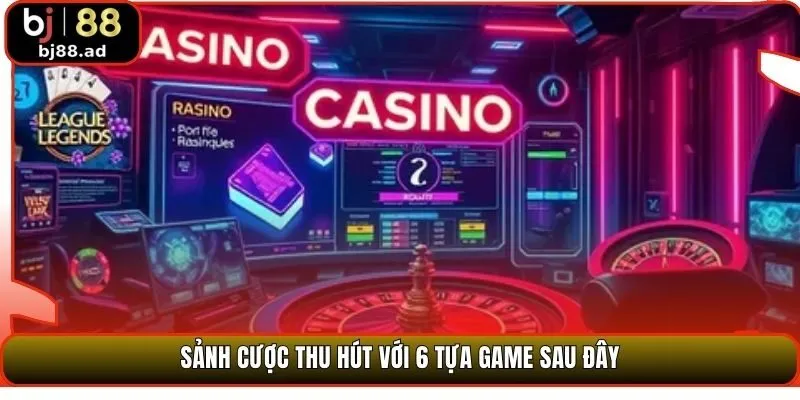 Sảnh cược thu hút với 6 tựa game sau đây