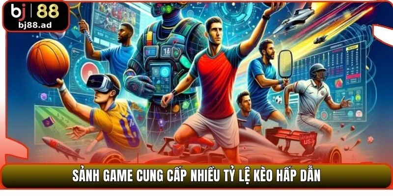 Sảnh game cung cấp nhiều tỷ lệ kèo hấp dẫn
