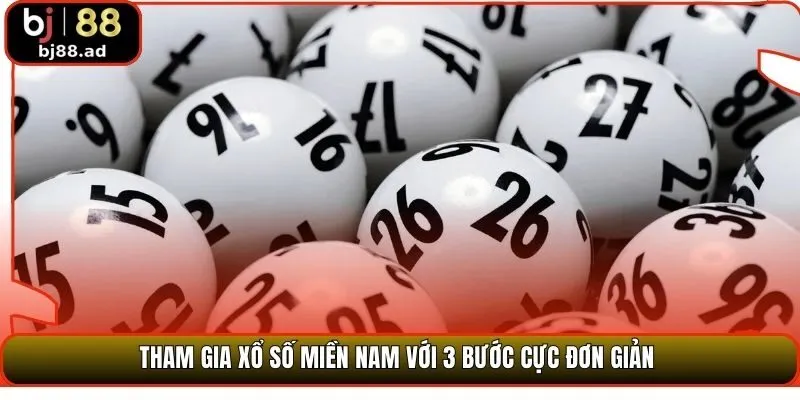 Tham gia xổ số miền Nam với 3 bước cực đơn giản 