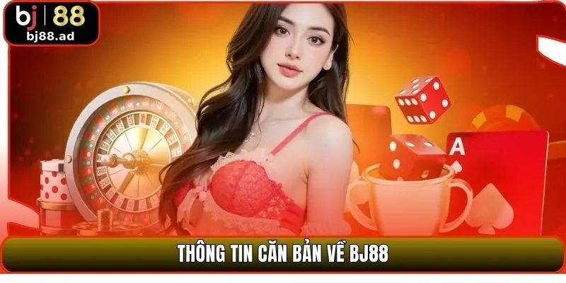 Thông tin căn bản về BJ88