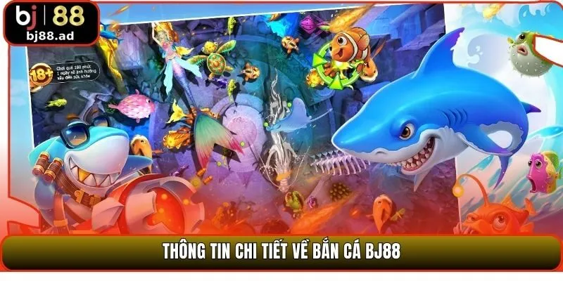 Thông tin chi tiết về bắn cá BJ88