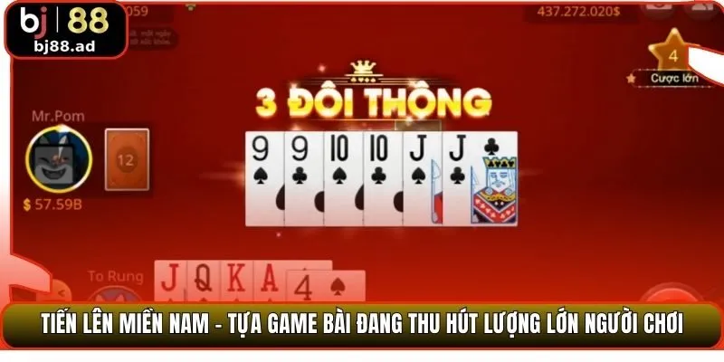 Tiến lên miền Nam - Tựa game bài đang thu hút lượng lớn người chơi