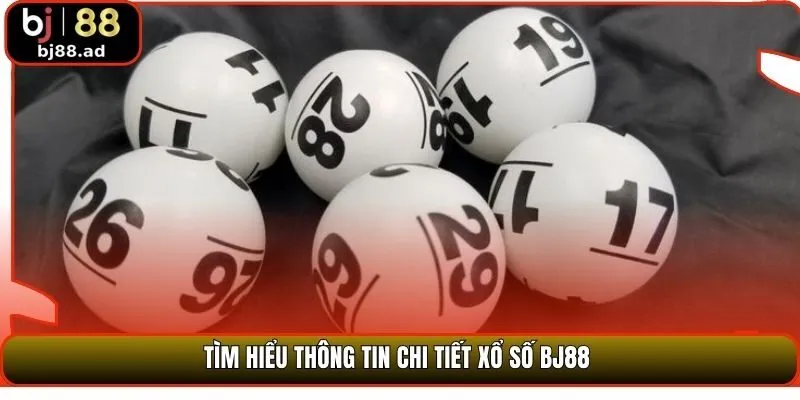 Tìm hiểu thông tin chi tiết xổ số BJ88 