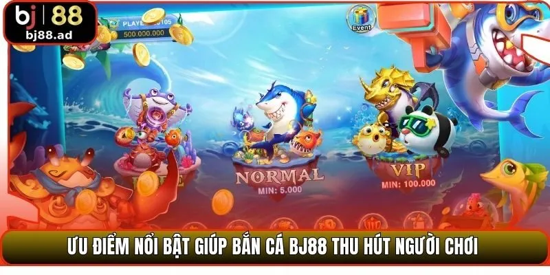 Ưu điểm nổi bật giúp bắn cá BJ88 thu hút người chơi 
