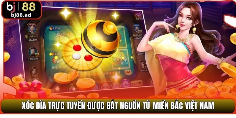 Xóc đĩa trực tuyến được bắt nguồn từ miền Bắc Việt Nam